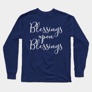 Blessings upon Blessings Long Sleeve T-Shirt